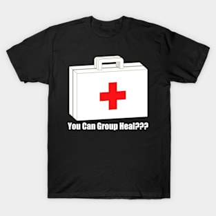 Group Heal??? T-Shirt